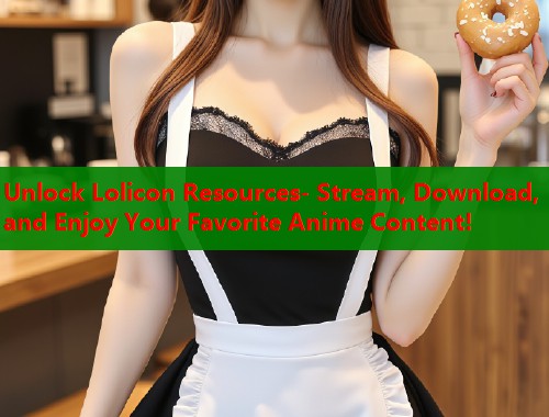 Unlock Lolicon Resources- Stream, Download, and Enjoy Your Favorite Anime Content!  第1张